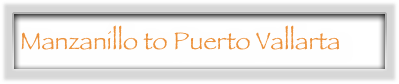 Manzanillo to Puerto Vallarta